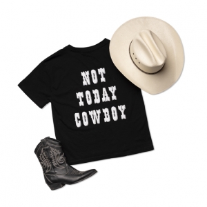 Een zwarte shirt met de tekst "Not today cowboy"